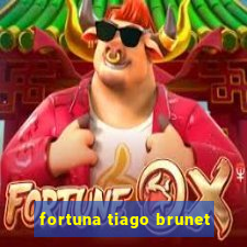 fortuna tiago brunet